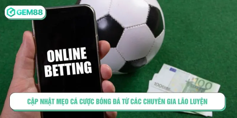 Mẹo Cá Độ Bóng Đá Chuẩn Xác Giúp Bạn Tăng Tỷ Lệ Thắng Cập nhật mẹo cá cược bóng đá từ các chuyên gia lão luyện